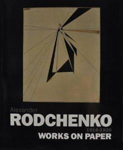 Item nr. 31062 ALEXANDER RODCHENKO, Works on Paper 1914-1920. David Elliot, Alexander Lavrentiev,...