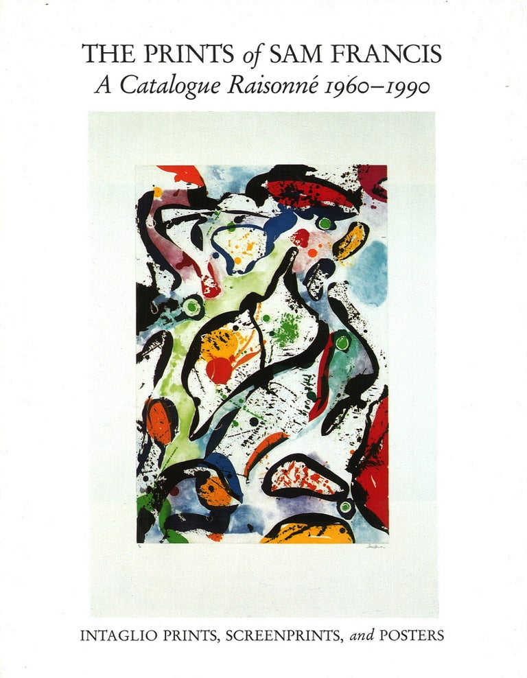 Item nr. 31610 The Prints of SAM FRANCIS: A Catalogue Raisonné, 1960-1990. Connie W. Lembark, Francis, Fine.