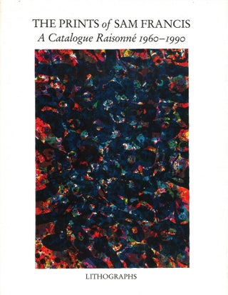 The Prints of SAM FRANCIS: A Catalogue Raisonné, 1960-1990.