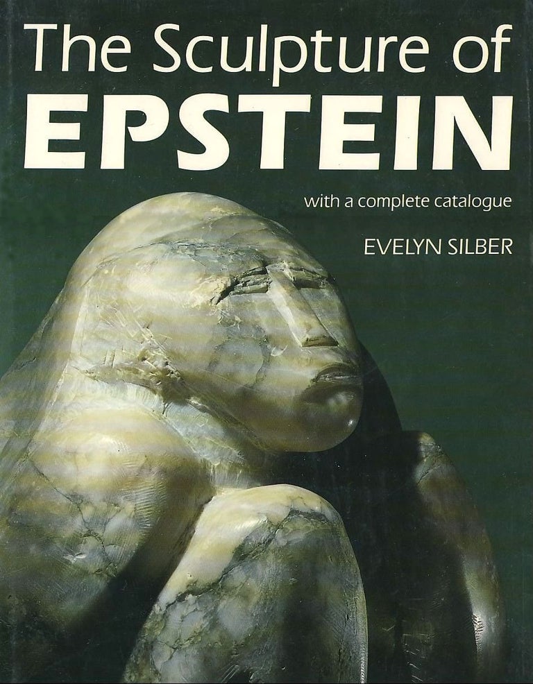 Item nr. 32069 The Sculpture of EPSTEIN: With a Complete Catalogue. Evelyn Silber.