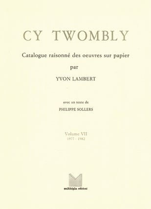 Item nr. 32555 CY TWOMBLY: Catalogue Raisonne des Oeuvres sur Papier, Volume VII: 1977-1982. Yvon...