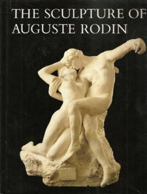 Item nr. 3328 THE SCULPTURE OF AUGUSTE RODIN. THE COLLECTION OF THE RODIN MUSEUM, PH. JOHN L....