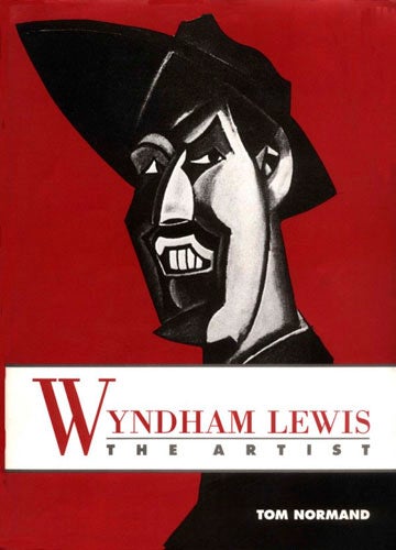 Item nr. 35278 WYNDHAM LEWIS: The Artist. Holding the Mirror Up to Politics. Thomas Normand.
