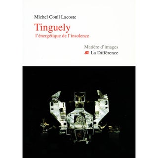 Item nr. 36512 TINGUELY, L'Energetique de L'Insolence. Michel Conil Lacoste