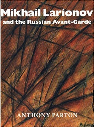 Item nr. 36808 MIKHAIL LARIONOV and the Russian Avant-Garde. Anthony Parton