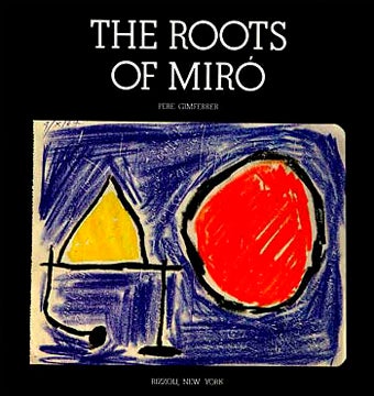 Item nr. 36854 The Roots of MIRO. Pere Gimferrer.