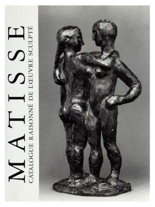 Item nr. 38584 HENRI MATISSE. Catalogue Raisonné de l'Oeuvre Sculpte etabli avec la...