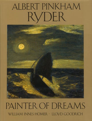 Item nr. 39353 ALBERT PINKHAM RYDER: Painter of Dreams. William Innes Homer, Lloyd Goodrich