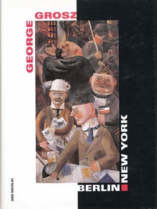 Item nr. 40401 GEORGE GROSZ. Berlin - New York. Berlin. Neue Nationalgalerie, Peter-Klaus Schuster
