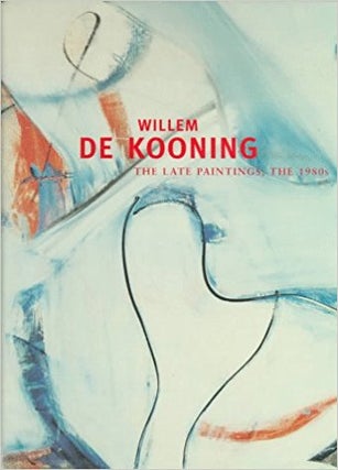 Item nr. 42166 WILLEM DE KOONING: The Late Paintings, the 1980s. Gary Garrels, Robert Storr,...