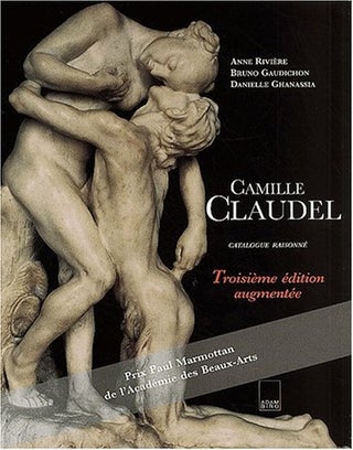 Item nr. 45205 CAMILLE CLAUDEL: Catalogue Raisonne. Anne Riviere, Bruno Guidichon, Danielle...