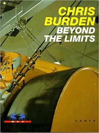 Item nr. 46362 CHRIS BURDEN Beyond the Limits. Vienna. MAK-Austrian Museum of Applied Arts, Peter...