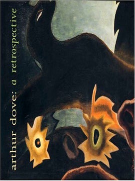 Item nr. 49602 ARTHUR DOVE: A Retrospective. Debra Balken Balken, New York. Whitney
