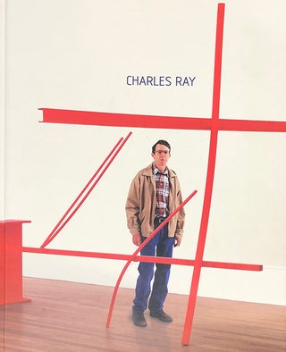Item nr. 53355 CHARLES RAY. Paul Schimmel, New York. Whitney Museum, Los Angeles. MoCA, ed