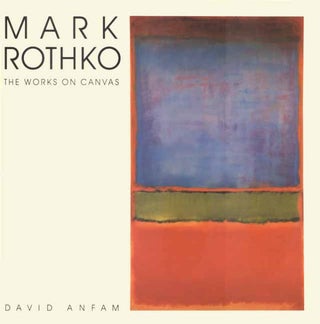 Item nr. 53378 MARK ROTHKO: The Works on Canvas - A Catalogue Raisonne. David Anfam