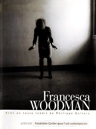 Item nr. 53388 FRANCESCA WOODMAN. H. Chandes, Paris. Fondation Cartier, Sollers, David Levi...