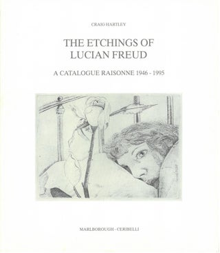 Item nr. 53992 The Etchings of LUCIAN FREUD: A Catalogue Raisonne 1946-1995. Craig Hartley