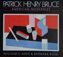Item nr. 6981 PATRICK HENRY BRUCE: American Modernist. WILLIAM C. AGEE, BARBARA ROSE.