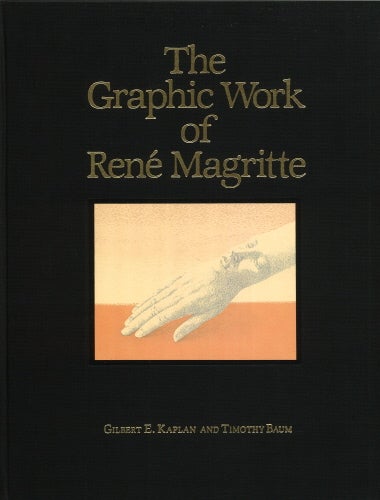 Item nr. 7104 The Graphic Work of RENE MAGRITTE. GILBERT E. KAPLAN, TIMOTHY BAUM.