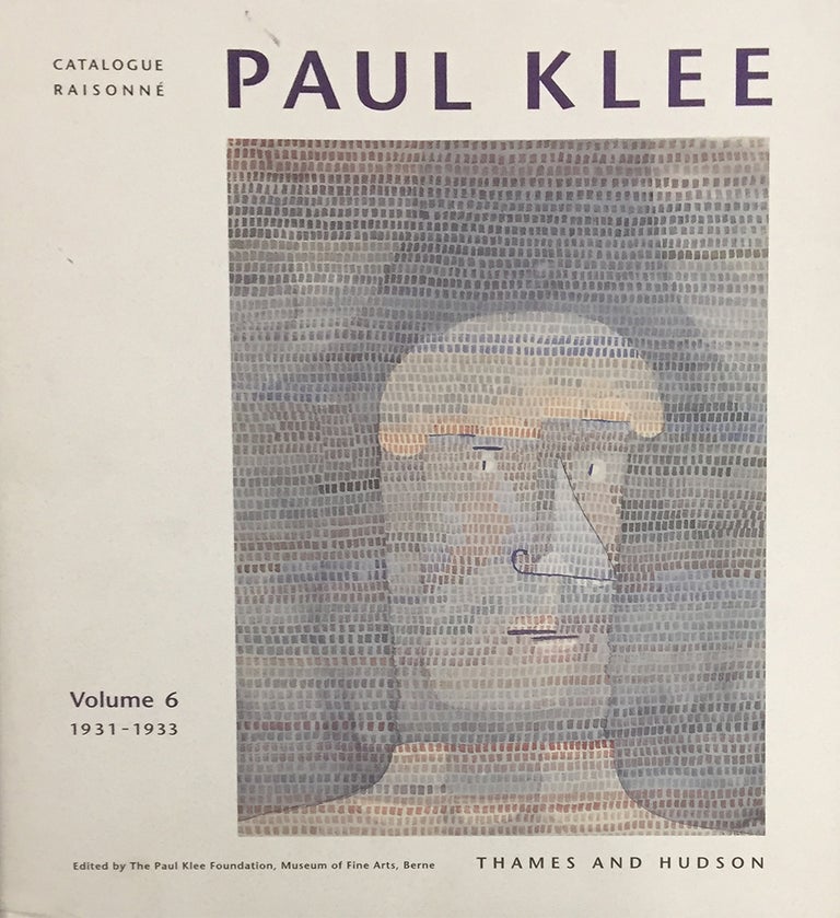 Item nr. 88740 PAUL KLEE Catalogue Raisonné: Volume 6, 1931-1933. Paul Klee Foundation Berne. Museum of Fine Arts, Paul Klee Foundation.