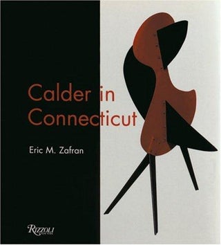 Item nr. 89363 CALDER in Connecticut. Eric M. Zafran, Hartford. Wadsworth Atheneum, Arthur...
