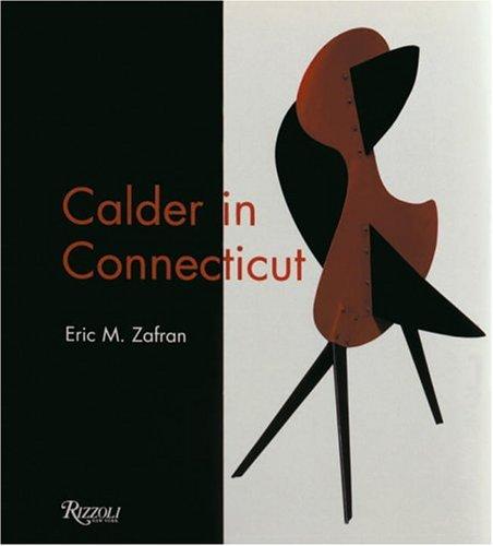 Item nr. 89363 CALDER in Connecticut. Eric M. Zafran, Hartford. Wadsworth Atheneum, Arthur Miller, Alexander S. C. Rower, Elizabeth Mankin Kornhauser.