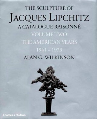 Item nr. 89479 The Sculpture of JACQUES LIPCHITZ. Catalolgue Raisonne, Vol. 2. Alan WIlkinson