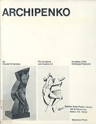 Item nr. 910 ARCHIPENKO: THE SCULPTURE AND GRAPHIC ART. DONALD KARSHAN