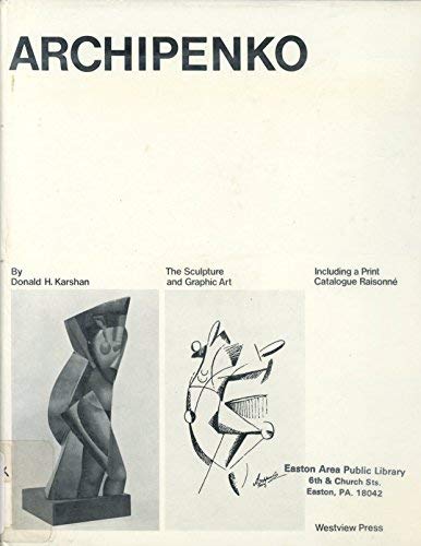 Item nr. 910 ARCHIPENKO: THE SCULPTURE AND GRAPHIC ART. DONALD KARSHAN.