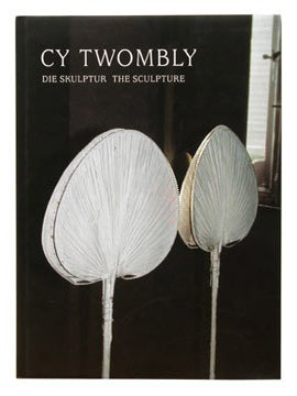 Item nr. 91547 Cy Twombly: Die Skulptur/The Sculpture. Schmidt, Katharina, Houston. Menil...