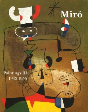 JOAN MIRO: Paintings, Catalogue Raisonné. Vol. III: 1942-1955
