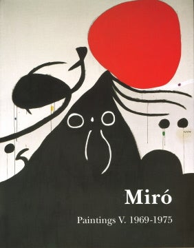 JOAN MIRO: Paintings, Catalogue Raisonné. Vol. V: 1969-1975