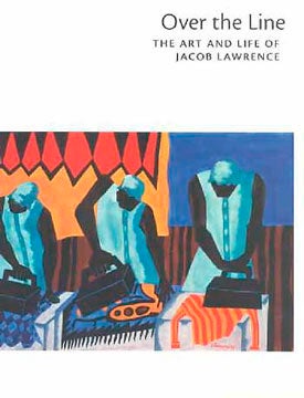 Item nr. 93880 Over the Line: The Art and Life of JACOB LAWRENCE. Peter Nesbett, Michelle DuBois,...