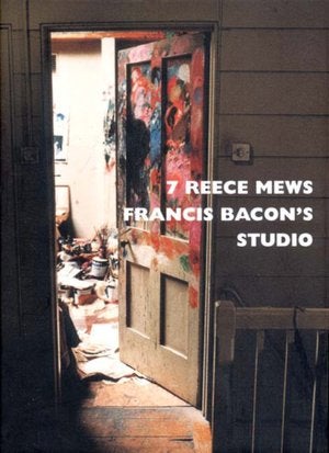 Item nr. 94930 7 Reece Mews: FRANCIS BACON'S STUDIO. John Edwards