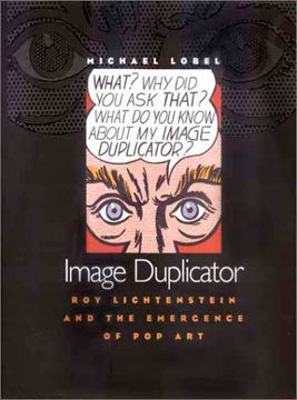 Item nr. 99552 Image Duplicator: ROY LICHTENSTEIN and the Emergence of Pop Art. Michael Lobel